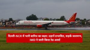 Heavy rain wreaks havoc in Delhi-NCR Flights affected, roads submerged, IMD issues red alert