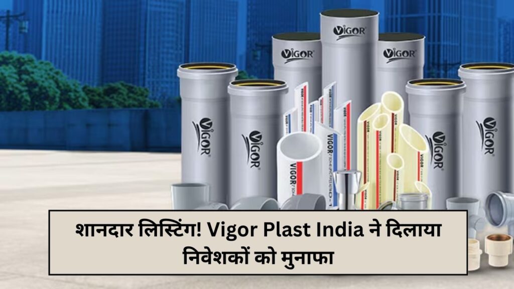 Great listing! Vigor Plast India brought profits to investors
